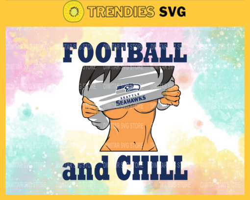 Football And Chill Svg Seattle Seahawks Svg Seattle Svg Seahawks svg Girl Svg Queen Svg Design 3265