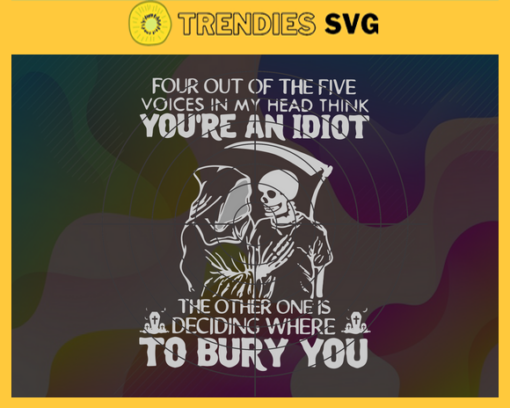 Four Out Of The Five Voices In My Head Think You Are An Idiot Svg Halloween Svg Horror Halloween Svg Trick Or Treat Svg Scary Character Svg Skellington Svg Design 3271 Design 3271