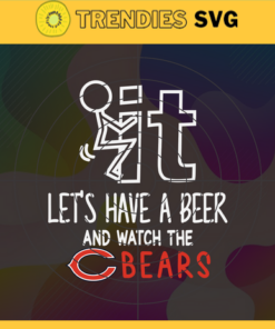 Fuck It Lets Have A Beer And Watch The Bears Svg Chicago Bears Svg Bears svg Bears Dady svg Bears Fan Svg Bears Girl Svg Design 3291