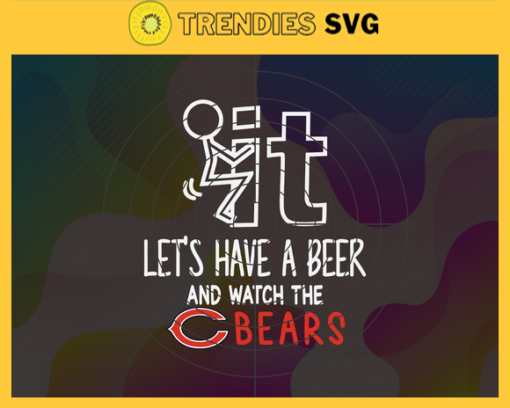 Fuck It Lets Have A Beer And Watch The Bears Svg Chicago Bears Svg Bears svg Bears Dady svg Bears Fan Svg Bears Girl Svg Design 3291