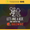 Fuck It Lets Have A Beer And Watch The Browns Svg Cleveland Browns Svg Browns svg Browns Dady svg Browns Fan Svg Browns Girl Svg Design 3295