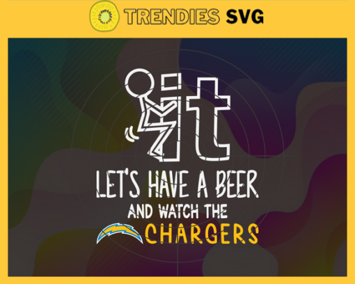 Fuck It Lets Have A Beer And Watch The Chargers Svg Los Angeles Chargers Svg Chargers svg Chargers Dady svg Chargers Fan Svg Chargers Girl Svg Design 3298
