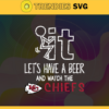Fuck It Lets Have A Beer And Watch The Chiefs Svg Kansas City Chiefs Svg Chiefs svg Chiefs Dady svg Chiefs Fan Svg Chiefs Girl Svg Design 3299