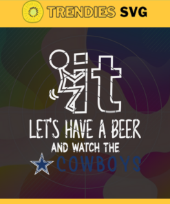Fuck It Lets Have A Beer And Watch The Cowboys Svg Dallas Cowboys Svg Cowboys svg Cowboys Dady svg Cowboys Fan Svg Cowboys Girl Svg Design 3301