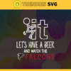 Fuck It Lets Have A Beer And Watch The Falcons Svg Atlanta Falcons Svg Falcons svg Falcons Dady svg Falcons Fan Svg Falcons Girl Svg Design 3304