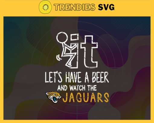 Fuck It Lets Have A Beer And Watch The Jaguars Svg Jacksonville Jaguars Svg Jaguars svg Jaguars Dady svg Jaguars Fan Svg Jaguars Girl Svg Design 3306