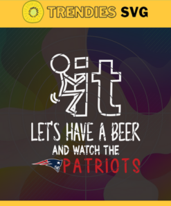 Fuck It Let's Have A Beer And Watch The Patriots Svg New England Patriots Svg Patriots svg Patriots Dady svg Patriots Fan Svg Patriots Girl Svg Design -3311