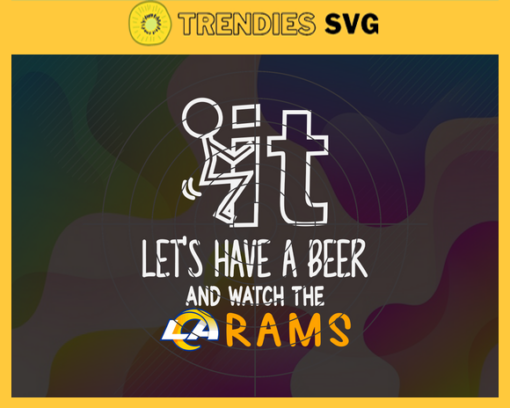 Fuck It Lets Have A Beer And Watch The Rams Svg Los Angeles Rams Svg Rams svg Rams Dady svg Rams Fan Svg Rams Girl Svg Design 3313