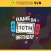 Game On 10th Birthday SVG 10th Birthday SVG Tentth Birthday Svg Game On First Birthday Svg Video Game Svg Game On First Birthday svg Design 3371
