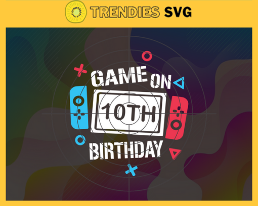 Game On 10th Birthday SVG 10th Birthday SVG Tentth Birthday Svg Game On First Birthday Svg Video Game Svg Game On First Birthday svg Design 3371
