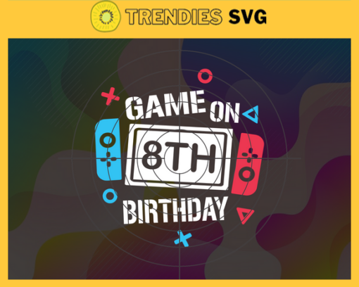Game On 8th Birthday SVG 8th Birthday SVG Eighth Birthday Svg Game On First Birthday Svg Video Game Svg Game On First Birthday svg Design 3379