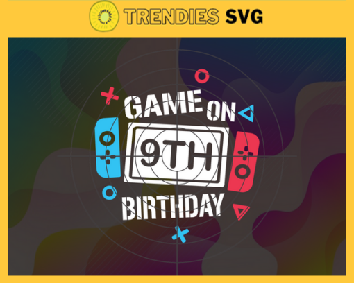 Game On 9th Birthday SVG 9th Birthday SVG Nineth Birthday Svg Game On First Birthday Svg Video Game Svg Game On First Birthday svg Design 3380
