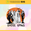 Ghoul Gang Svg Ghouls Just Wanna Have Fun Svg Horror Movies Svg Goth Queen Svg Ghoul Gang Witch Svg Ghoul Gang Halloween Svg Design 3408