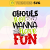 Ghouls Just Wanna Have Fun Svg Scary Horror Halloween Svg Horror And Scary Halloween Svg Spooky Horror Svg Halloween Svg Halloween Horror Svg Design 3409