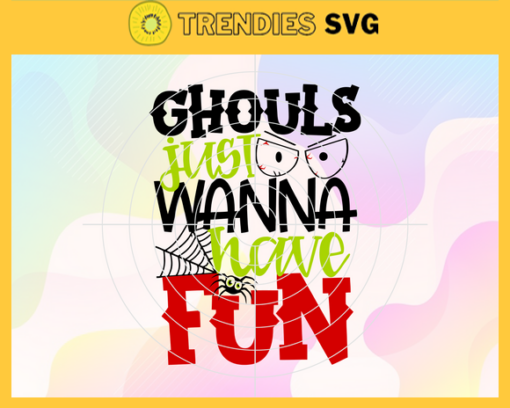 Ghouls Just Wanna Have Fun Svg Scary Horror Halloween Svg Horror And Scary Halloween Svg Spooky Horror Svg Halloween Svg Halloween Horror Svg Design 3409