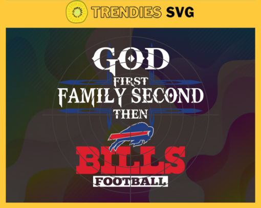 God First Family Second Then Bills Svg Buffalo Bills Svg Bills svg Bills Girl svg Bills Fan Svg Bills Logo Svg Design 3429