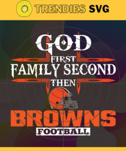 God First Family Second Then Browns Svg Cleveland Browns Svg Browns svg Browns Girl svg Browns Fan Svg Browns Logo Svg Design 3431
