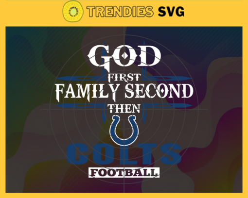 God First Family Second Then Colts Svg Indianapolis Colts Svg Colts svg Colts Girl svg Colts Fan Svg Colts Logo Svg Design 3436
