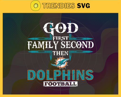 God First Family Second Then Dolphins Svg Miami Dolphins Svg Dolphins svg Dolphins Girl svg Dolphins Fan Svg Dolphins Logo Svg Design 3438