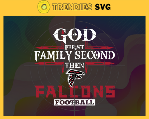 God First Family Second Then Falcons Svg Atlanta Falcons Svg Falcons svg Falcons Girl svg Falcons Fan Svg Falcons Logo Svg Design 3440