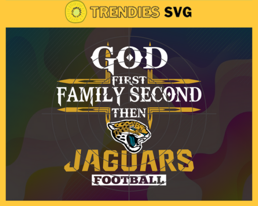 God First Family Second Then Jaguars Svg Jacksonville Jaguars Svg Jaguars svg Jaguars Girl svg Jaguars Fan Svg Jaguars Logo Svg Design 3442