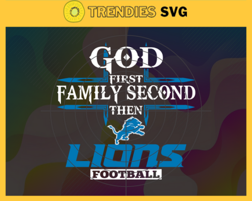 God First Family Second Then Lions Svg Detroit Lions Svg Lions svg Lions Girl svg Lions Fan Svg Lions Logo Svg Design 3444