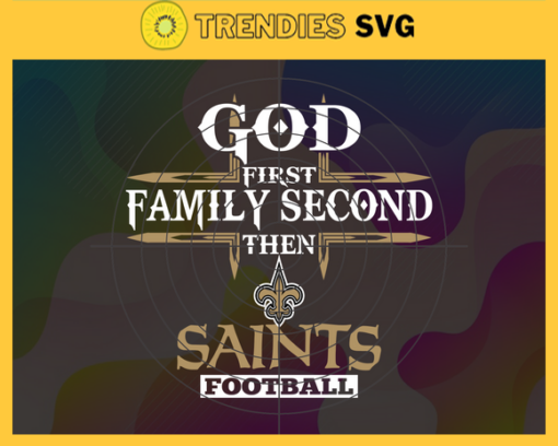 God First Family Second Then Saints Svg New Orleans Saints Svg Saints svg Saints Girl svg Saints Fan Svg Saints Logo Svg Design 3452