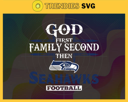 God First Family Second Then Seahawks Svg Seattle Seahawks Svg Seahawks svg Seahawks Girl svg Seahawks Fan Svg Seahawks Logo Svg Design 3453