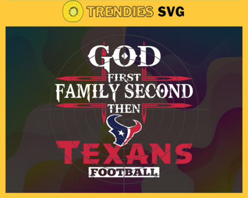 God First Family Second Then Texans Svg Houston Texans Svg Texans svg Texans Girl svg Texans Fan Svg Texans Logo Svg Design 3455