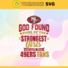 God Found Some Of The Strongest Girls And Make Them 49ers Fans Svg San Francisco 49ers Svg 49ers svg 49ers Girl svg 49ers Fan Svg 49ers Logo Svg Design 3458