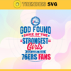 God Found Some Of The Strongest Girls And Make Them 76ers Fans Svg 76ers Svg 76ers Logo Svg 76ers Fan Svg 76ers Girl Svg 76ers Starbucks Svg Design 3459