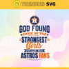 God Found Some Of The Strongest Girls And Make Them Astros Fans SVG Houston Astros png Houston Astros Svg Houston Astros team svg Houston Astros logo svg Houston Astros Fans svg Design 3461
