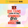 God Found Some Of The Strongest Girls And Make Them Bengals Fans Svg Cincinnati Bengals Svg Bengals svg Bengals Girl svg Bengals Fan Svg Bengals Logo Svg Design 3464
