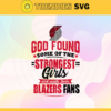 God Found Some Of The Strongest Girls And Make Them Blazers Fans Svg Blazers Svg Blazers Logo svg Blazers Fan Svg Blazers Girl Svg Blazers Starbucks Svg Design 3466