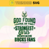 God Found Some Of The Strongest Girls And Make Them Bucks Fans Svg Bucks Svg Bucks Fan Svg Bucks Logo svg Bucks Girl Svg Bucks Starbucks Svg Design 3473
