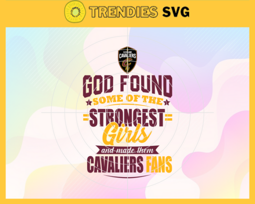 God Found Some Of The Strongest Girls And Make Them Cavaliers Fans Svg Cavaliers Svg Cavaliers Logo Svg Cavaliers Fan Svg Cavaliers Team Svg Cavaliers Girl Svg Design 3477