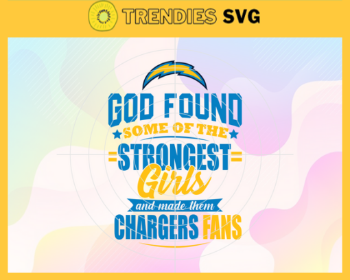 God Found Some Of The Strongest Girls And Make Them Chargers Fans Svg Los Angeles Chargers Svg Chargers svg Chargers Girl svg Chargers Fan Svg Chargers Logo Svg Design 3479