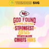 God Found Some Of The Strongest Girls And Make Them Chiefs Fans Svg Kansas City Chiefs Svg Chiefs svg Chiefs Girl svg Chiefs Fan Svg Chiefs Logo Svg Design 3480