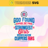 God Found Some Of The Strongest Girls And Make Them Clippers Fans Svg Clippers Svg Clippers Logo Svg Clippers Fan Svg Clippers Girl Svg Clippers Starbucks Svg Design 3481