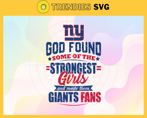 God Found Some Of The Strongest Girls And Make Them Giants Fans Svg New York Giants Svg Giants svg Giants Girl svg Giants Fan Svg Giants Logo Svg Design 3490