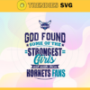 God Found Some Of The Strongest Girls And Make Them Hornets Fans Svg Hornets Svg Hornets Logo Svg Hornets Fans Svg Hornets Team Svg Hornets Girl Svg Design 3495