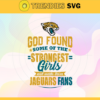 God Found Some Of The Strongest Girls And Make Them Jaguars Fans Svg Jacksonville Jaguars Svg Jaguars svg Jaguars Girl svg Jaguars Fan Svg Jaguars Logo Svg Design 3497