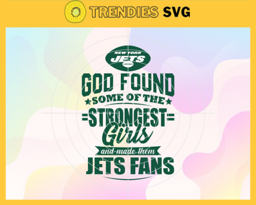 God Found Some Of The Strongest Girls And Make Them Jets Fans Svg New York Jets Svg Jets svg Jets Girl svg Jets Fan Svg Jets Logo Svg Design 3499