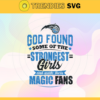 God Found Some Of The Strongest Girls And Make Them Magic Fans Svg Magic Svg Magic Fan Svg Magic Logo Svg Magic Girl Svg Magic Starbucks Svg Design 3504