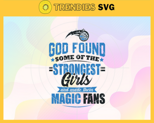 God Found Some Of The Strongest Girls And Make Them Magic Fans Svg Magic Svg Magic Fan Svg Magic Logo Svg Magic Girl Svg Magic Starbucks Svg Design 3504