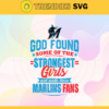 God Found Some Of The Strongest Girls And Make Them Marlins Fans SVG Miami Marlins png Miami Marlins Svg Miami Marlins team svg Miami Marlins logo svg Miami Marlins Fans svg Design 3506