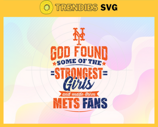 God Found Some Of The Strongest Girls And Make Them Mets Fans SVG New York Mets png New York Mets Svg New York Mets team Svg New York Mets logo Svg New York Mets Fans Svg Design 3508