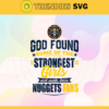 God Found Some Of The Strongest Girls And Make Them Nuggets Fans Svg Nuggets Svg Nuggets Fan Svg Nuggets Logo Svg Nuggets Girl Svg Nuggets Starbucks Svg Design 3511