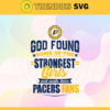 God Found Some Of The Strongest Girls And Make Them Pacers Fans Svg Pacers Svg Pacers Logo Svg Pacers Fan Svg Pacers Girl Svg Pacers Starbucks Svg Design 3513