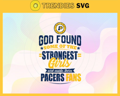 God Found Some Of The Strongest Girls And Make Them Pacers Fans Svg Pacers Svg Pacers Logo Svg Pacers Fan Svg Pacers Girl Svg Pacers Starbucks Svg Design 3513